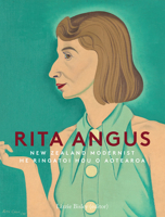 Rita Angus: New Zealand Modernist | He Ringatoi Hou o Aotearoa null Book Cover