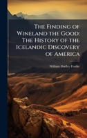 The Finding of Wineland the Good: The History of the Icelandic Discovery of America 1024165191 Book Cover