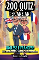 200 Quiz per Anziani - Inglese e Francese: Sfida la mente e scopri le Meraviglie delle Lingue Straniere. (Italian Edition) B0DRPNFTPK Book Cover