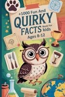 +1000 Fun and Quirky Facts Book For kids Ages 8-12 B0FGYFCD1V Book Cover