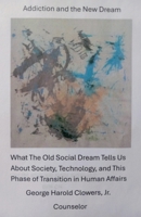 Addiction and the New Dream B0F2RQ45XF Book Cover