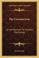 The Unconscious: An Introduction To Freudian Psychology 1432517287 Book Cover