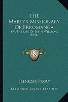 The Martyr Missionary Of Erromanga: Or The Life Of John Williams 1165919753 Book Cover