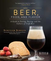 Beer, Food, and Flavor: A Guide to Tasting, Pairing, and the Culture of Craft Beer 1632203154 Book Cover