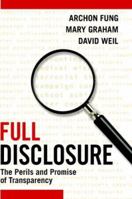 Full Disclosure: The Perils and Promise of Transparency 0521699614 Book Cover