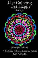 Get Coloring Get Happy - to go - (Midnight Edition): A Half-Size Coloring Book for Adults 1539123634 Book Cover