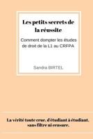 Les petits secrets de la reussite: Comment dompter les etudes de droit de la L1 au CRFPA 1548763527 Book Cover