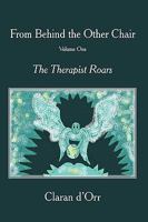 From Behind the Other Chair, Volume One: The Therapist Roars 1440121516 Book Cover