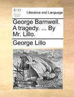 George Barnwell. A Tragedy. ... By Mr. Lillo 1170720145 Book Cover