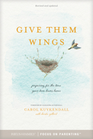 Give Them Wings: Preparing for the Time Your Teen Leaves Home 1589979427 Book Cover