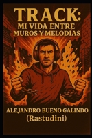 Track: Mi vida entre muros y melodías (Spanish Edition) B0F64WW9YT Book Cover