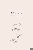 It's Okay: A daily affirmation journal for radical self forgiveness 171602918X Book Cover