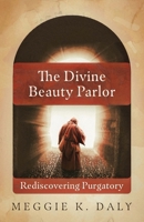 The Divine Beauty Parlor: Rediscovering Purgatory 1735238864 Book Cover