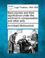 Back injuries and their significance under the Workmen's compensation and other acts 1240116578 Book Cover