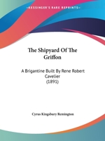 The Shipyard Of The Griffon: A Brigantine Built By Rene Robert Cavelier 1437033679 Book Cover