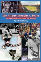 We All Just Bought A Team: The Biggest What-Ifs in Buffalo Sports History 1953610064 Book Cover