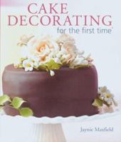 Cake Decorating for the first time (For The First Time) 1402717237 Book Cover