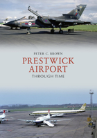 Prestwick Airport Through Time 1445677695 Book Cover