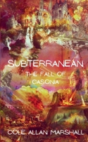 Subterranean: The Fall of Casonia B0FR3VRHR3 Book Cover