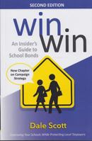 Win Win : Improve Your Schools and Protect Local Taxpayers: an Insider's Guide to School Bonds, 2nd Edition: an Insider's Guide to School Bonds, 2nd Edition 0989737403 Book Cover