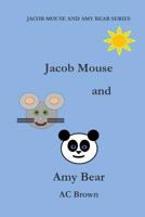 Jacob Mouse and Amy Bear 1514329042 Book Cover