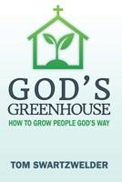 God's Greenhouse: How to Grow People God's Way 1074823885 Book Cover