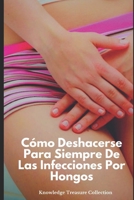 C�mo Deshacerse Para Siempre De Las Infecciones Por Hongos B08RRKNJ9M Book Cover