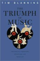 The Triumph of Music: Composers, Musicians and Their Audiences, 1700 to the Present 0674031040 Book Cover