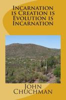 Incarnation is Creation is Evolution is Incarnation 149223477X Book Cover