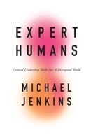 Expert Humans : Critical Leadership Skills for a Disputed World 1800712618 Book Cover