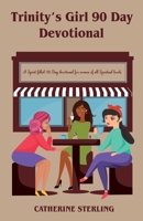 Trinity's Girl 90 Day Devotional: A Spirit filled 90 day devotional for women of all Spiritual levels to develop a deeper personal relationship with the Trinity. 1646600029 Book Cover
