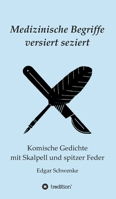 Medizinische Begriffe versiert seziert: Komische Gedichte mit Skalpell und spitzer Feder 3347380525 Book Cover