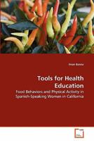 Tools for Health Education: Food Behaviors and Physical Activity in Spanish-Speaking Women in California 3639282469 Book Cover