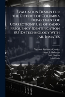 Evaluation Design for the District of Columbia Department of Corrections' Use of Radio Frequency Identification (RFID) Technology with Jail Inmates 1298045797 Book Cover