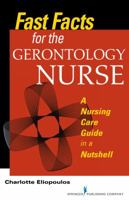 Fast Facts for the Gerontology Nurse: A Nursing Care Guide in a Nutshell 0826198279 Book Cover