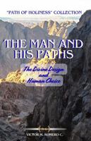 THE MAN AND HIS PATHS: The Divine Design and Human Choice B0GVJ2XDTP Book Cover