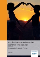 Accès à ma médiumnité: Quand mon corps s'est plié ! 2385919729 Book Cover