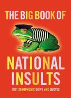 The Big Book of National Insults: 1001 Xenophobic Quips and Quotes