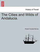 The Cities and Wilds of Andalucia. 1241489572 Book Cover