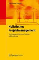 Holistisches Projektmanagement: Vom Umgang Mit Menschen, Systemen Und Veranderung 3642257011 Book Cover