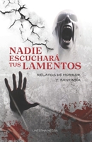 Nadie escuchará tus lamentos: Relatos de horror y fantasía (Spanish Edition) B0DLBPD1BY Book Cover