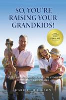 So, You're Raising Your Grandkids: Tested Tips, Research,  Real-Life Stories to Make Your Life Easier 1608081893 Book Cover