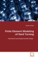 Finite Element Modeling of Hard Turning: - Numerical and Experimental Study - 363911034X Book Cover