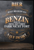 Bier jetzt billiger als Benzin, darum: fahr nicht fort - sauf im Ort: Bier Bierkrug Fassbier Brezel Bierflasche Bierbauch Biergarten Saufen Geschenk ... Notizbuch zum Reinschreiben (German Edition) 1690957867 Book Cover