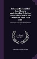 Kritische Nachrichten Von Kleinen Medicinischen Schriften Inn- Und Ausl�ndischer Adademien Vom Jahre 1780: In Ausz�gen Und Kurzen Urtheilen, Volume 1 1355681871 Book Cover