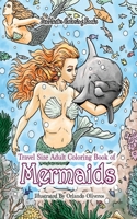 Travel Size Adult Coloring Book of Mermaids: 5x8 Coloring Book of Mermaids for Adults With Ocean Scenes, Ocean Life, Beach Scenes, and More 1726094502 Book Cover