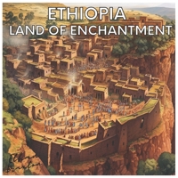 Ethiopia: Land of Enchantment B0C79NPRF2 Book Cover