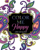 Color Me Happy: Adult Coloring Book 1516921860 Book Cover