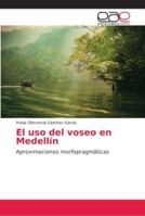 El uso del voseo en Medellín 620216266X Book Cover