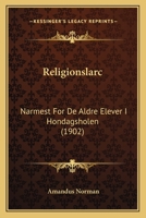 Religionslarc: Narmest For De Aldre Elever I Hondagsholen (1902) 1160754500 Book Cover